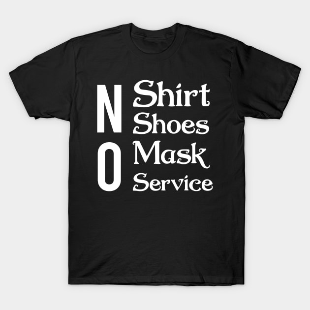 No shirt no shoes no mask no service T-Shirt by AdelDa